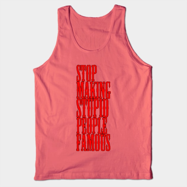 Stop making stupid people famous Meme's Man's Woman's Tank Top by Salam Hadi